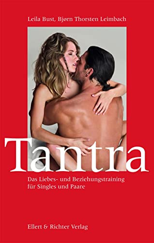 Tantra: Das Liebes- und Beziehungstraining für Singles und Paare